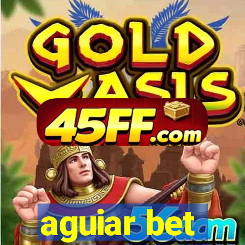 aguiar bet
